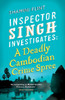 A Deadly Cambodian Crime Spree: Inspector Singh Investigates Series: Book 4