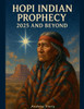 Hopi Indian Prophecy 2025 and Beyond