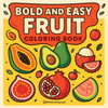 Bold & Easy Fruit Coloring Book: Fun & Relaxing Stress Relief Coloring