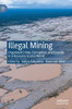 Illegal Mining : Organized Crime, Corruption, and Ecocide in a Resource-Scarce World