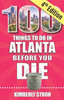 100 Things to Do in Atlanta Before You Die, 4th Edition