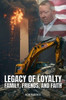 Legacy of Loyalty Family, Friends, and Faith