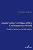 Angela Carter's Critique of Her Contemporary World : Politics, History, and Mortality