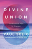 Divine Union: The Essential Path to Oneness