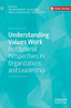 Understanding Values Work : Institutional Perspectives in Organizations and Leadership