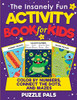The Insanely Fun Activity Book For Kids : Color By Numbers, Connect The Dots, And Mazes