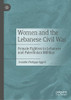 Women and the Lebanese Civil War : Female Fighters in Lebanese and Palestinian Militias