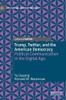 Trump, Twitter, and the American Democracy : Political Communication in the Digital Age