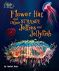 Flower Hat and Other Strange Jellies and Jellyfish