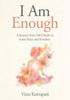 I am Enough: A Journey from Self-doubt to Inner Peace and Freedom