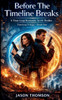 Before The Timeline Breaks: A Time Loop Romantic Sci-Fi Thriller