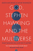 God, Stephen Hawking and the Multiverse: What Hawking Said and Why It Matters