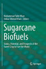 Sugarcane Biofuels : Status, Potential, and Prospects of the Sweet Crop to Fuel the World