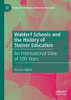 Waldorf Schools and the History of Steiner Education : An International View of 100 Years
