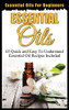 ESSENTIAL OILS FOR BEGINNERS : QUICK AND EASY TO UNDERSTAND ESSENTIAL OIL RECIPES INCLUDED