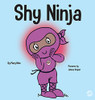 Shy Ninja : A Children's Book About Social Emotional Learning and Overcoming Social Anxiety
