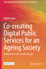 Co-creating Digital Public Services for an Ageing Society : Evidence for User-centric Design