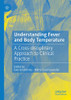 Understanding Fever and Body Temperature : A Cross-disciplinary Approach to Clinical Practice