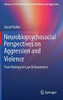 Neurobiopsychosocial Perspectives on Aggression and Violence : From Biology to Law Enforcement