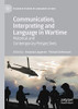 Communication, Interpreting and Language in Wartime : Historical and Contemporary Perspectives