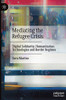 Mediating the Refugee Crisis : Digital Solidarity, Humanitarian Technologies and Border Regimes