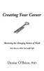 Creating Your Career : Mastering the Changing Nature of Work - Your Key to a More Successful Life