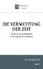 Die Vernichtung der Zeit: Die Flucht aus der Endlichkeit in das ewige Jetzt der Maschinen