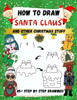 How to Draw Santa Claus and Other Christmas Stuff: 85+ Step by Step Drawings including Santa, Reindeer, Penguins, Stockings, Elves, Snowmen