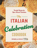The Italian Celebration Cookbook: 130 Recipes Inspired by Family Traditions and Seasonal Joy