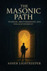The Masonic Path: Wisdom, Brotherhood and Enlightenment