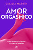 Amor Orgásmico: Cómo Aumentar Tu Placer Y Recuperar La Pasión / Orgasmic Love