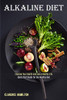 Alkaline Diet : Improve Your Health and Live a Healthy Life (Quick Start Guide for the Healthy Diet)