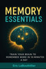 Memory Essentials: How to Improve Memory, Concentration, and Mental Clarity with Simple Daily Exercises