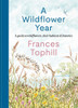 A Wildflower Year: A Guide to Wildflowers, Their Habitats & Histories