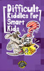 Difficult Riddles for Smart Kids : 300+ More Difficult Riddles and Brain Teasers Your Family Will Love (Vol 2)
