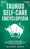 Taurus Self-care Encyclopedia: A Guide for Everyday Rituals: Crystals, Essential Oils, Herbs, Chakras, Tarot, Yoga, Affirmations, and a little ... bas