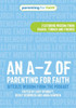 An A-Z of Parenting for Faith: Bitesize wisdom from the podcast