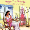 When You Grow Up: A Mother's Ode to Her Daughter