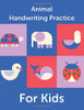 Animal Handwriting Practice For Kids : Animal Alphabet Workbook - Activity Book Ages 3-6 - Handwriting Penmanship