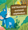 Vietnamese Animal Alphabet: Learn Vietnamese. First Vietnamese-English Book for Bilingual Kids: Animal Alphabet