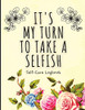 It's My Turn To Take A Selfish : Self-Care Logbook | Anxiety Journal | Self-Care Journal | Healing | Mental Health