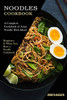 Noodles Cookbook : A Complete Cookbook of Asian Noodle Dish Ideas! (Happiness Is When You Have a Noodle Cookbook!)