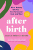 After Birth: What Nobody Tells You - How to Recover Body and Mind