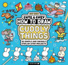 How to Draw Cuddly Things: 30 Simple and Snuggly Step-By-Step Projects