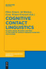 Cognitive Contact Linguistics : Placing Usage, Meaning and Mind at the Core of Contact-Induced Variation and Change
