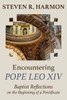 Encountering Pope Leo XIV: Baptist Reflections on the Beginning of a Pontificate