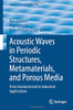 Acoustic Waves in Periodic Structures, Metamaterials, and Porous Media : From Fundamentals to Industrial Applications
