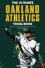 The Ultimate Oakland Athletics Trivia Book : A Collection of Amazing Trivia Quizzes and Fun Facts for Die-Hard A's Fans!