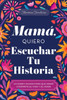Mamá, Quiero Escuchar Tu Historia: Un Diario Guiado Para Que Mamá Comparta Su Vida Y Su Amor