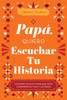 Papá, Quiero Escuchar Tu Historia: Un Diario Guiado Para Que Papá Comparta Su Vida Y Su Amor